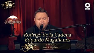 Vivir Sin Ti - Rodrigo de la Cadena y Eduardo Magallanes - Noche, Boleros y Son