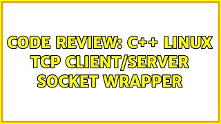 Code Review: C++ Linux TCP client/server socket wrapper (2 Solutions!!)