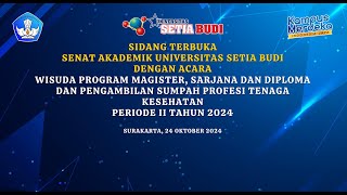 Wisuda Periode II Tahun 2024 Universitas Setia Budi dan Pengambilan Sumpah Profesi Tenaga Kesehatan