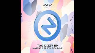 Dem Boyz, Moreno \u0026 Prieto - Too Dizzy (Original Mix) [NOZZO MUSIC]