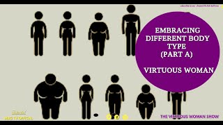 Embracing different body type (part A) || THE VIRTUOUS WOMAN