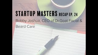 Startup Masters Recap Ep. 24 with @Bobby Joshua, CEO @DrGoatBFC