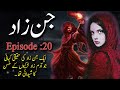 Jinn Zaad || Khofnak Kahani || Ep:20||