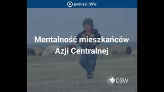 Mentalność mieszkańców Azji Centralnej | Podcast OSW - dr Mariusz Marszewski