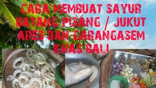 Resep sayur batang pisang ( jukut ares )dan garangasem khas bali