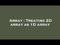 Array : Treating 2D array as 1D array
