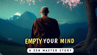 How to Empty Your Mind - A Powerful Zen Story For Your Life