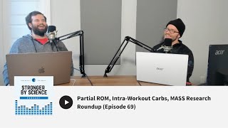 Partial ROM, Intra-Workout Carbs, MASS Research Roundup (Episode 69)