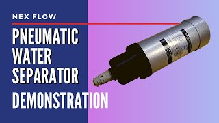 Nex Flow Pneumatic Water Separator Demonstration