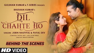 Behind The Scenes - Dil Chahte Ho|Jubin Nautiyal, Mandy Takhar | Payal Dev, A.M.Turaz| Bhushan Kumar