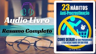 AUDIOLIVRO -  23 HÁBITOS ANTI-PROCRASTINAÇÃO - RESUMO COMPLETO