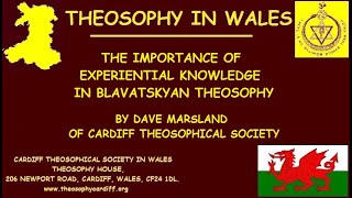 Theosophy Wales:- The Importance of Experiential Knowledge in Blavatskyan Theosophy by Dave Marsland