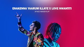 Enakenna Yaarum Illaye x Love Nwantiti (JFNO Mashup) | Anirudh Ravichander | Aakko | Ckay