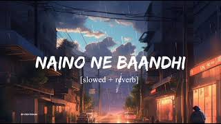 Naino Ne Baandhi - Arko ft Yasser Desai Song | Slowed And Reverb Lofi Mix