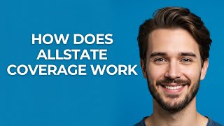 How Does Allstate Coverage Work - GUIDE!