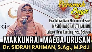 CERAMAH BUGIS || Dr. SIDRAH RAHMAN, S.Ag., M.Pd.I || MAKKUNRAI MAEGA URUSANNA ||