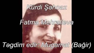 Kürdi Şəhnaz, Fatma Mehrəliyeva