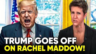 Trump Goes Totally Insane And Calls Rachel Maddow “Enemy Of The People