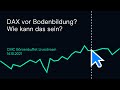 DAX vor Bodenbildung? Wie kann das sein?