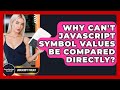 Why Can't JavaScript Symbol Values Be Compared Directly? - JavaScript Toolkit