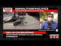 delhi demolition drive cm kejriwal says bjp doing bulldozer politics will impact 63 lakh people