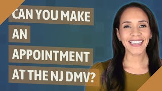 Can you make an appointment at the NJ DMV?