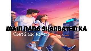 Main Rang Sharboton Ka [Slowed And Reverb] - Arijit Singh | Sahid,lleana |  Lofi | Music of soul