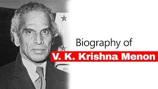 Biography of VK Krishna Menon, Former High Commissioner \u0026 Defence Minister of India