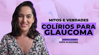 Mitos e verdades sobre os COLÍRIOS para glaucoma