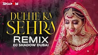 Dulhe Ka Sehra Remix | DJ Shadow Dubai | Nusrat Fateh Ali Khan | Dhadkan