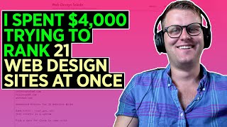 I Spent $4,000 Trying To Rank 21 Web Design Sites at Once 😮