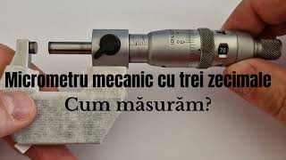 Micrometru mecanic cu trei zecimale  - Cum masuram?