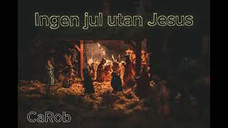 CaRob - Ingen jul utan Jesus