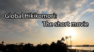 Global Hikikomori: The short movie