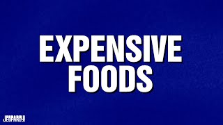 Expensive Foods | CATEGORY | JEOPARDY!
