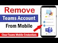 How to Remove Microsoft Teams Account From Mobile App | How to Remove Account From Teams Android App