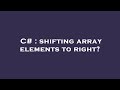 C# : shifting array elements to right?