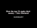 How the top 1% make their money / Alex Hormozi - SUMMARY