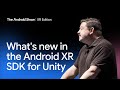 What's new in the Android XR SDK for Unity: Top new features