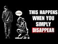 9 Things They Feel When You Simply Disappear | Stoicism |