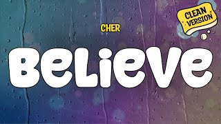 Cher - Believe (Clean - Lyrics)