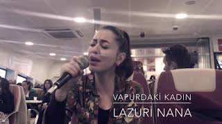 LAZURİ NANİ NANA / VAPURDAKİ KADIN