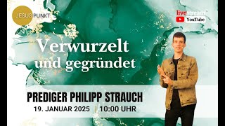 Verwurzelt und gegründet - 19.01. 25 - Philipp Strauch - Jesus Punkt Neubrandenburg