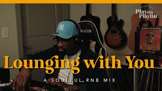 Chill R&B/ Soul - Lounging with You | Play this Playlist Ep. 20