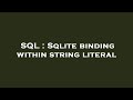 SQL : Sqlite binding within string literal