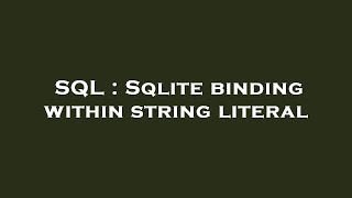 SQL : Sqlite binding within string literal
