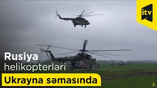 Rusiya helikopterləri yenə də Ukrayna səmasında -Mənbə: AP