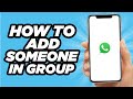 How To Add Someone To A WhatsApp Group | Step by Step Tutorial (2025)