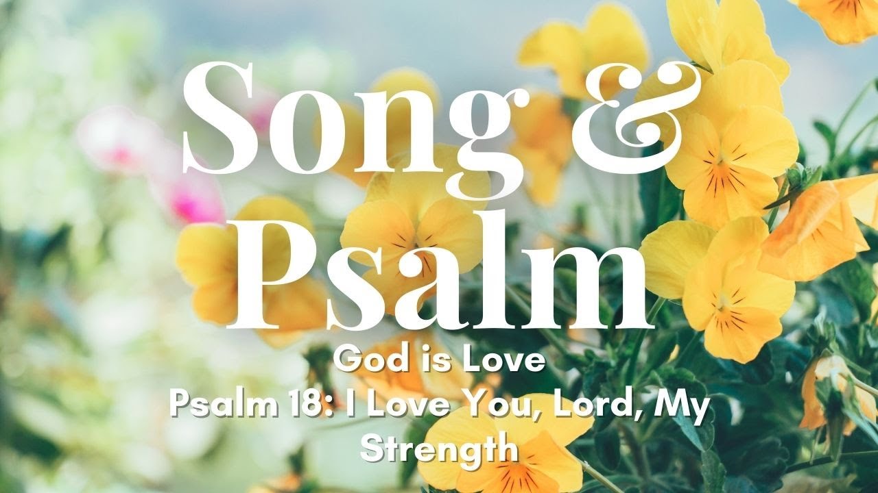 Psalm & Song SAH: God Is Love & Psalm 18: I Love You, Lord, My Strength ...