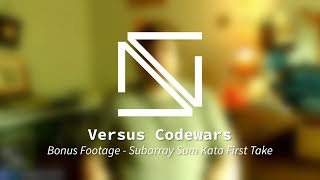 Vs. Codewars #8 Bonus Footage - Maximum Subarray Sum First Take